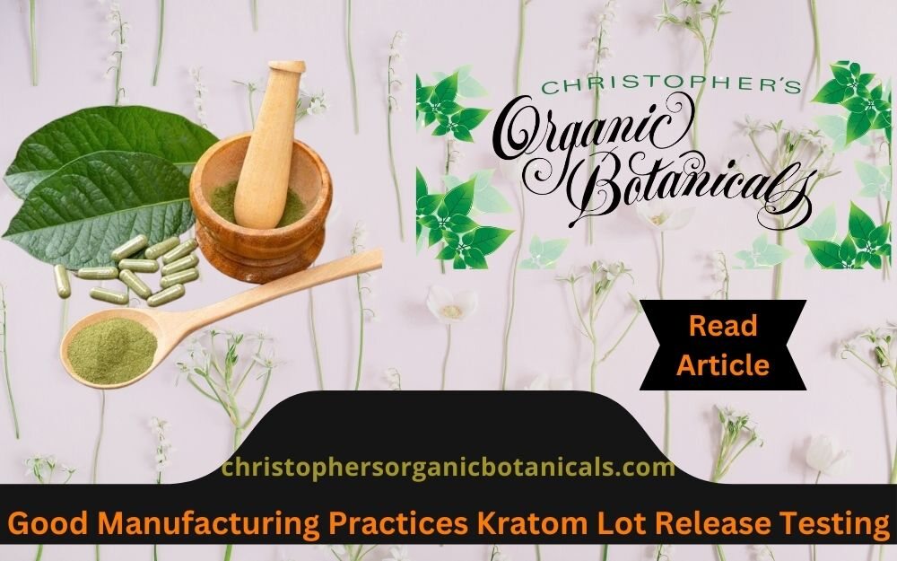 Ensuring Quality: Good Manufacturing Practices and Lot Release Testing for Kratom Products.
