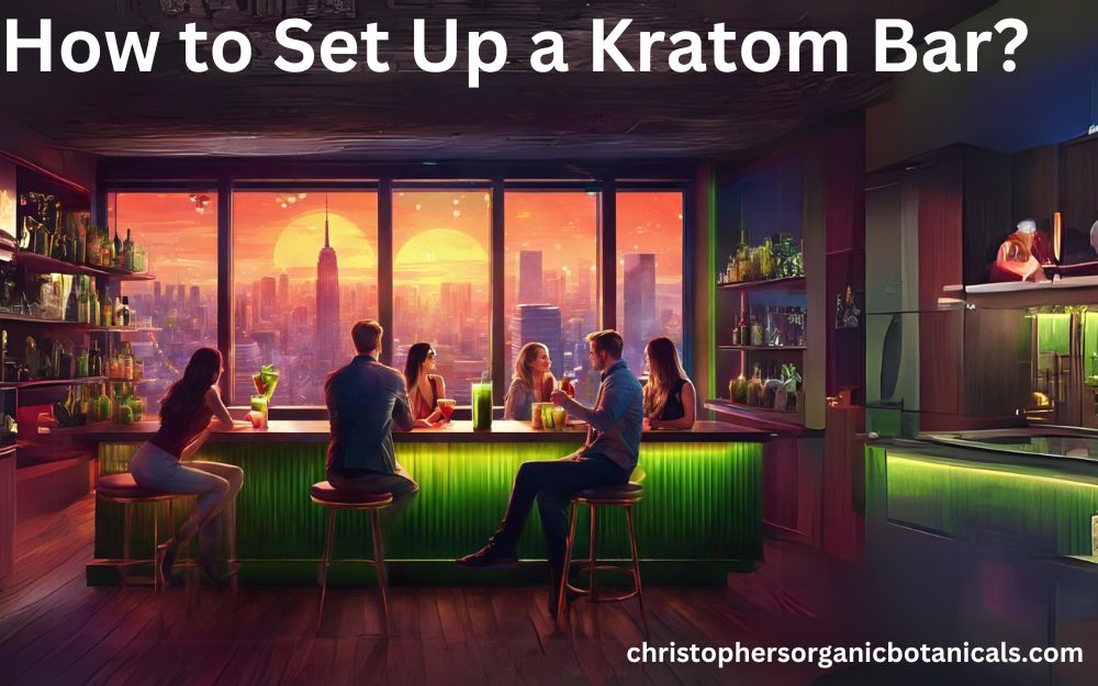 Setting Up a Kratom Bar: Expert Tips and Advice for Success in Your Establishment.