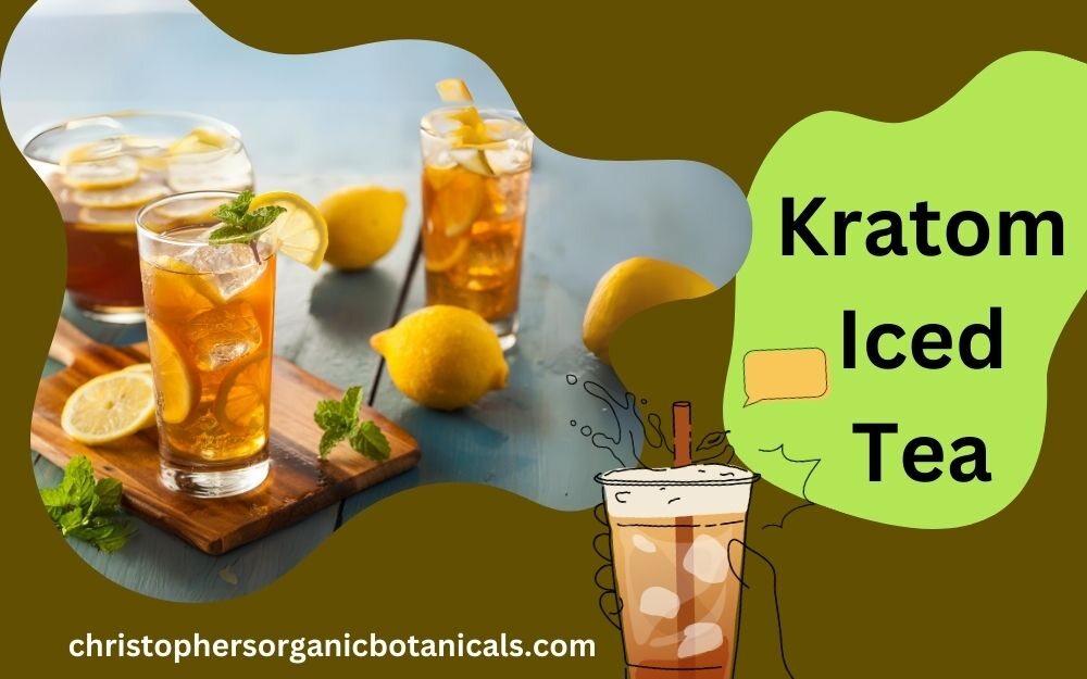 Refreshing Kratom Iced Tea Recipes: Explore Delicious and Healthy Ways to Enjoy Kratom Infusions.