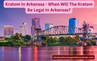 Kratom In Arkansas – When Will The Kratom Be Legal In Arkansas?