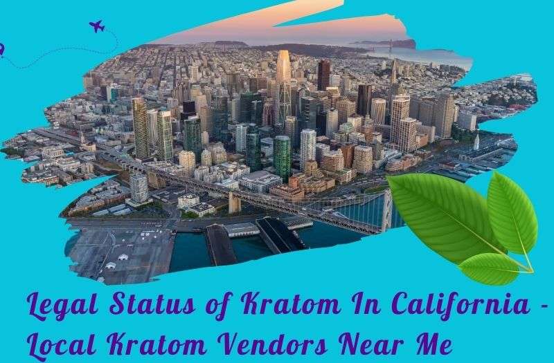 Discover the legal status of kratom in California and find local kratom vendors near you for the best selection and service.