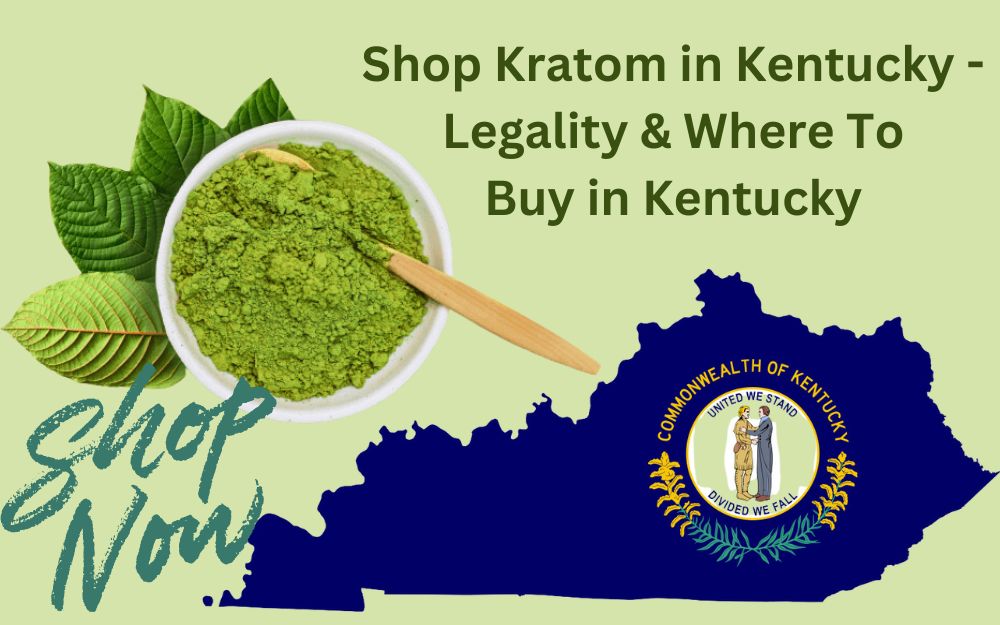Kratom shopping guide for Kentucky, exploring the legal landscape of kratom in Kentucky and best buying locations.
