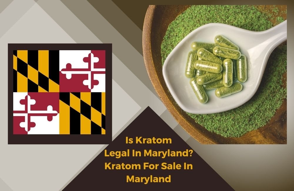 Is Kratom Legal in Maryland? Find Kratom for Sale in Maryland.