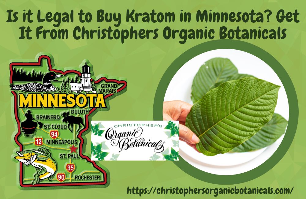 Is Kratom Legal in Minnesota? Purchase from Christopher's Organic Botanicals.