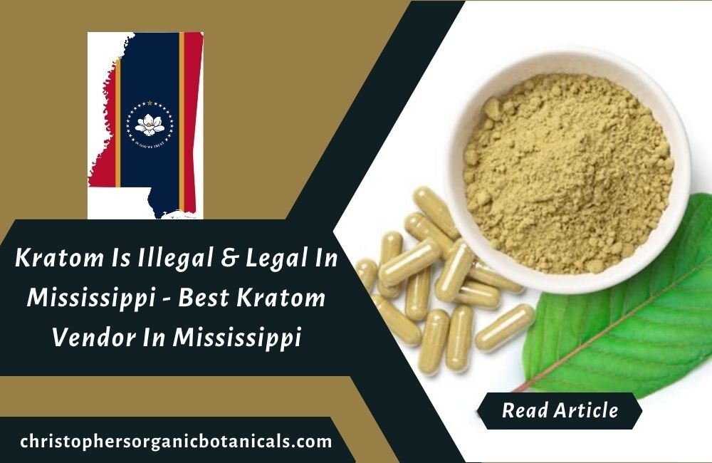 Kratom Legality in Mississippi: Best Kratom Vendor in the State.