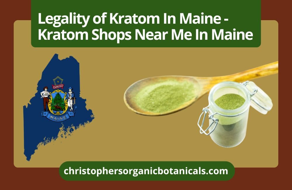 Kratom Legality in Maine: Kratom Shops Near Me in Maine.