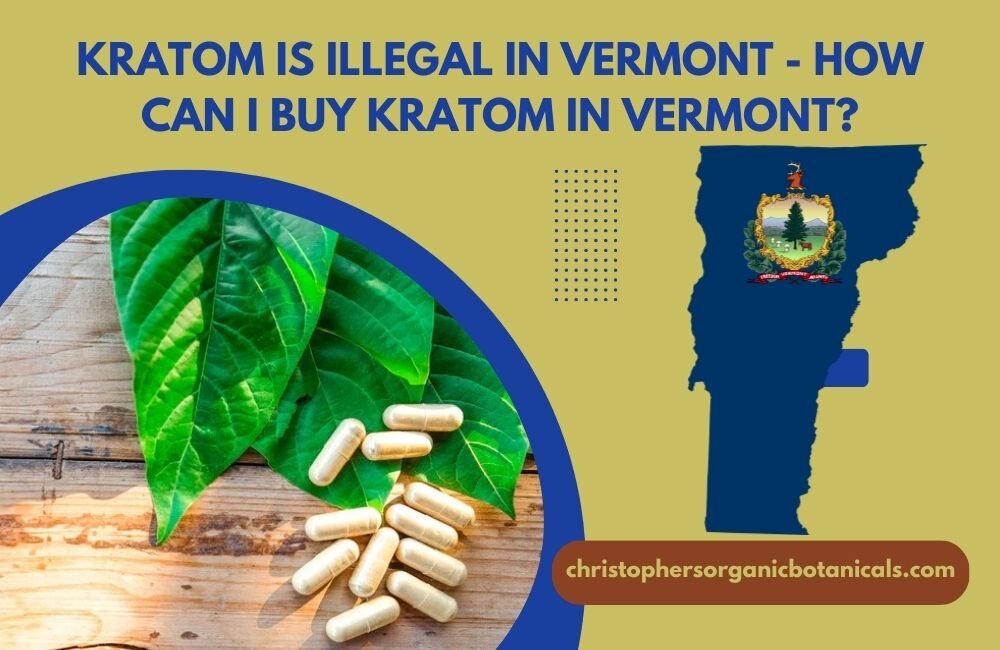 Is Kratom illegal in Vermont - How to buy Kratom in Vermont