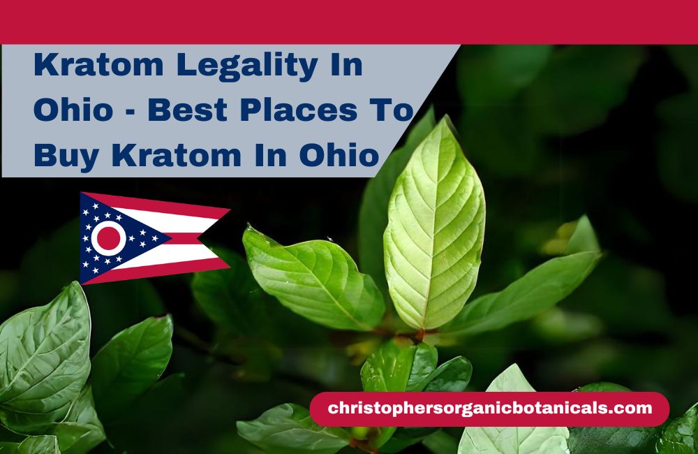 Kratom legality in Ohio - Best places to buy Kratom in Ohio.