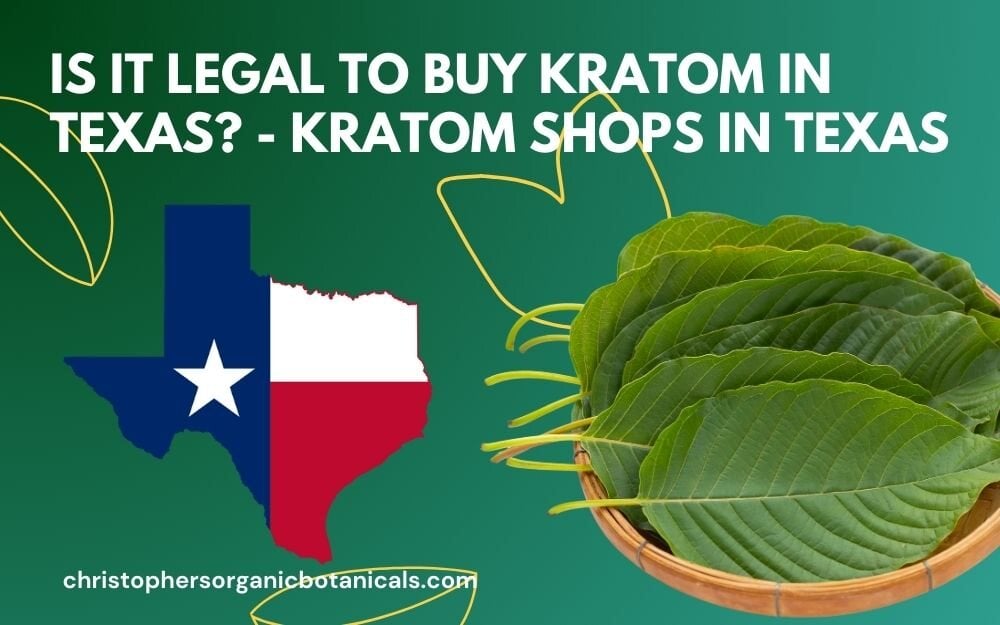 Is It Legal to Buy Kratom in Texas - Kratom Shops in Texas.