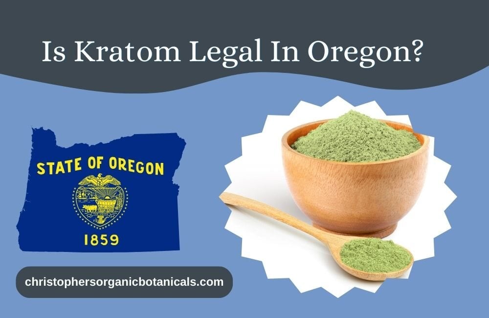 Is Kratom Legal in Oregon - Latest Legality News Update