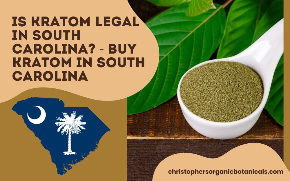 Is Kratom Legal in South Carolina - Buy Kratom in South Carolina.