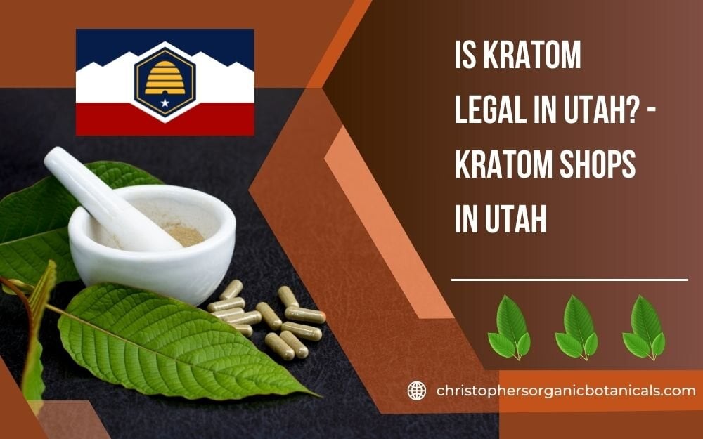 Is Kratom Legal in Utah? Guide to Kratom Shops in Utah