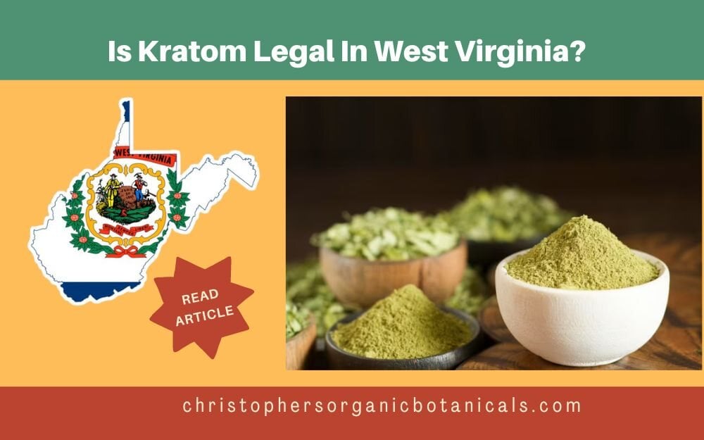 Is Kratom Legal in West Virginia? Understanding Kratom Regulations SB220