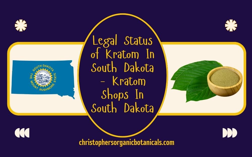 Legal Status of Kratom in South Dakota and Availability of Kratom Shops